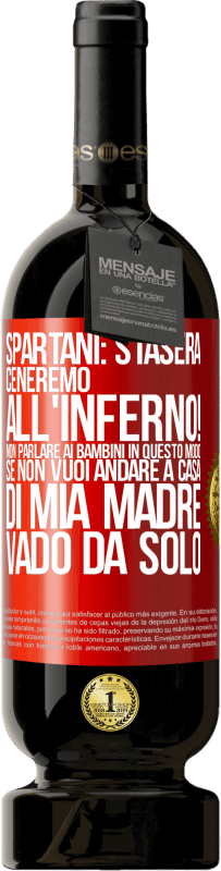 49,95 € Spedizione Gratuita | Vino rosso Edizione Premium MBS® Riserva Spartani: stasera ceneremo all'inferno! Non parlare ai bambini in questo modo. Se non vuoi andare a casa di mia madre, vado Etichetta Rossa. Etichetta personalizzabile Riserva 12 Mesi Raccogliere 2014 Tempranillo