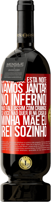 49,95 € Envio grátis | Vinho tinto Edição Premium MBS® Reserva Espartanos: esta noite vamos jantar no inferno! Não fale assim com crianças. Se você não quer ir na casa da minha mãe eu Etiqueta Vermelha. Etiqueta personalizável Reserva 12 Meses Colheita 2015 Tempranillo