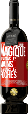 49,95 € Envoi gratuit | Vin rouge Édition Premium MBS® Réserve Situation familiale: magique. Rien dans les mains, rien dans les poches Étiquette Rouge. Étiquette personnalisable Réserve 12 Mois Récolte 2014 Tempranillo