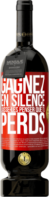 49,95 € Envoi gratuit | Vin rouge Édition Premium MBS® Réserve Gagnez en silence. Laisse-les penser que tu perds Étiquette Rouge. Étiquette personnalisable Réserve 12 Mois Récolte 2014 Tempranillo