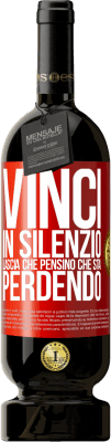 49,95 € Spedizione Gratuita | Vino rosso Edizione Premium MBS® Riserva Vinci in silenzio. Lascia che pensino che stai perdendo Etichetta Rossa. Etichetta personalizzabile Riserva 12 Mesi Raccogliere 2015 Tempranillo