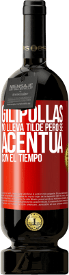 49,95 € Envío gratis | Vino Tinto Edición Premium MBS® Reserva Gilipollas no lleva tilde, pero se acentúa con el tiempo Etiqueta Roja. Etiqueta personalizable Reserva 12 Meses Cosecha 2015 Tempranillo