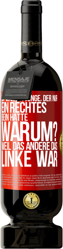 49,95 € Kostenloser Versand | Rotwein Premium Ausgabe MBS® Reserve Da war ein Junge, der nur ein rechtes Bein hatte. Warum? Weil das andere das Linke war Rote Markierung. Anpassbares Etikett Reserve 12 Monate Ernte 2015 Tempranillo