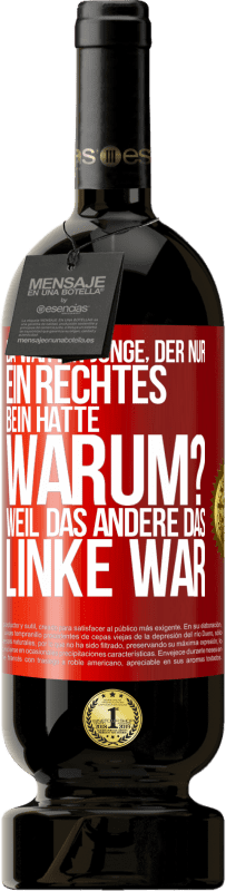 49,95 € Kostenloser Versand | Rotwein Premium Ausgabe MBS® Reserve Da war ein Junge, der nur ein rechtes Bein hatte. Warum? Weil das andere das Linke war Rote Markierung. Anpassbares Etikett Reserve 12 Monate Ernte 2016 Tempranillo