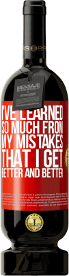 49,95 € Free Shipping | Red Wine Premium Edition MBS® Reserve I've learned so much from my mistakes that I get better and better Red Label. Customizable label Reserve 12 Months Harvest 2016 Tempranillo