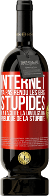 49,95 € Envoi gratuit | Vin rouge Édition Premium MBS® Réserve Internet n'a pas rendu les gens stupides, il a facilité la divulgation publique de la stupidité Étiquette Rouge. Étiquette personnalisable Réserve 12 Mois Récolte 2014 Tempranillo