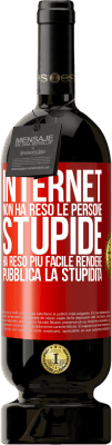 49,95 € Spedizione Gratuita | Vino rosso Edizione Premium MBS® Riserva Internet non ha reso le persone stupide, ha reso più facile rendere pubblica la stupidità Etichetta Rossa. Etichetta personalizzabile Riserva 12 Mesi Raccogliere 2014 Tempranillo