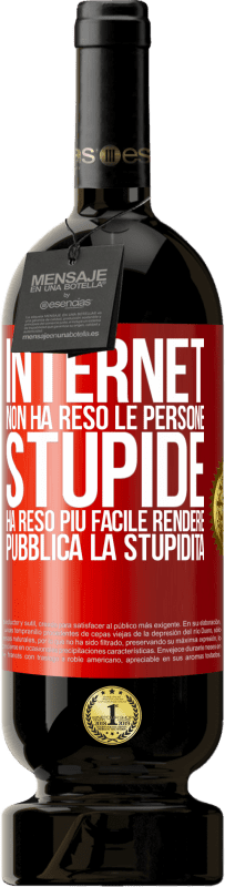 49,95 € Spedizione Gratuita | Vino rosso Edizione Premium MBS® Riserva Internet non ha reso le persone stupide, ha reso più facile rendere pubblica la stupidità Etichetta Rossa. Etichetta personalizzabile Riserva 12 Mesi Raccogliere 2014 Tempranillo