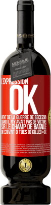 49,95 € Envoi gratuit | Vin rouge Édition Premium MBS® Réserve L'expression OK vient de la Guerre de Sécession, quand il n'y avait pas de victimes sur le champ de bataille on écrivait 0 tués Étiquette Rouge. Étiquette personnalisable Réserve 12 Mois Récolte 2014 Tempranillo