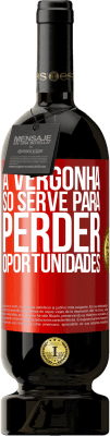 49,95 € Envio grátis | Vinho tinto Edição Premium MBS® Reserva A vergonha só serve para perder oportunidades Etiqueta Vermelha. Etiqueta personalizável Reserva 12 Meses Colheita 2016 Tempranillo