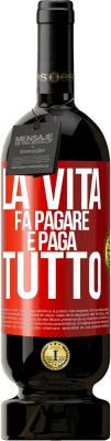 49,95 € Spedizione Gratuita | Vino rosso Edizione Premium MBS® Riserva La vita fa pagare e paga tutto Etichetta Rossa. Etichetta personalizzabile Riserva 12 Mesi Raccogliere 2016 Tempranillo