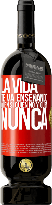 49,95 € Envío gratis | Vino Tinto Edición Premium MBS® Reserva La vida te va enseñando quién sí, quién no y quién nunca Etiqueta Roja. Etiqueta personalizable Reserva 12 Meses Cosecha 2014 Tempranillo