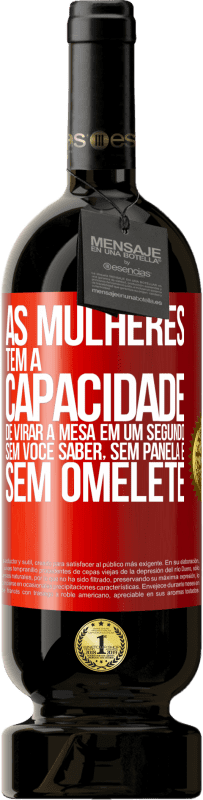 49,95 € Envio grátis | Vinho tinto Edição Premium MBS® Reserva As mulheres têm a capacidade de virar a mesa em um segundo. Sem você saber, sem panela e sem omelete Etiqueta Vermelha. Etiqueta personalizável Reserva 12 Meses Colheita 2016 Tempranillo