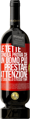 49,95 € Spedizione Gratuita | Vino rosso Edizione Premium MBS® Riserva Le tette sono la prova che un uomo può prestare attenzione a 2 cose allo stesso tempo Etichetta Rossa. Etichetta personalizzabile Riserva 12 Mesi Raccogliere 2015 Tempranillo