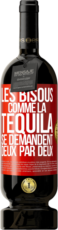 49,95 € Envoi gratuit | Vin rouge Édition Premium MBS® Réserve Les bisous comme la tequila se demandent deux par deux Étiquette Rouge. Étiquette personnalisable Réserve 12 Mois Récolte 2015 Tempranillo