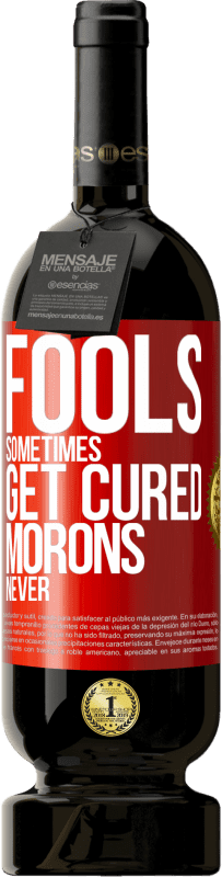 49,95 € 送料無料 | 赤ワイン プレミアム版 MBS® 予約する 愚か者は時々治ります、モロンは決して 赤いタグ. カスタマイズ可能なラベル 予約する 12 月 収穫 2016 Tempranillo