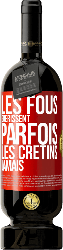 49,95 € Envoi gratuit | Vin rouge Édition Premium MBS® Réserve Les fous guérissent parfois, les crétins jamais Étiquette Rouge. Étiquette personnalisable Réserve 12 Mois Récolte 2014 Tempranillo