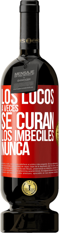 49,95 € Envío gratis | Vino Tinto Edición Premium MBS® Reserva Los locos a veces se curan, los imbéciles nunca Etiqueta Roja. Etiqueta personalizable Reserva 12 Meses Cosecha 2014 Tempranillo