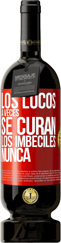 49,95 € Envío gratis | Vino Tinto Edición Premium MBS® Reserva Los locos a veces se curan, los imbéciles nunca Etiqueta Roja. Etiqueta personalizable Reserva 12 Meses Cosecha 2016 Tempranillo