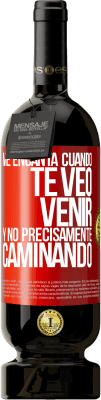 49,95 € Envío gratis | Vino Tinto Edición Premium MBS® Reserva Me encanta cuando te veo venir y no precisamente caminando Etiqueta Roja. Etiqueta personalizable Reserva 12 Meses Cosecha 2014 Tempranillo