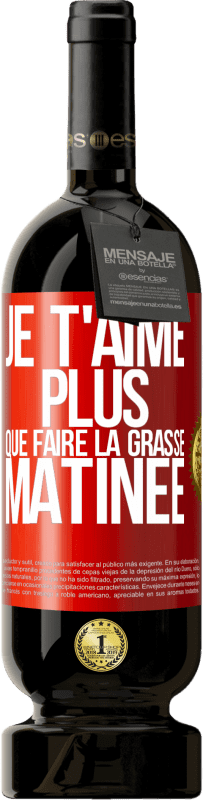 49,95 € Envoi gratuit | Vin rouge Édition Premium MBS® Réserve Je t'aime plus que faire la grasse matinée Étiquette Rouge. Étiquette personnalisable Réserve 12 Mois Récolte 2015 Tempranillo