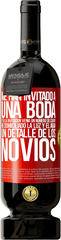 49,95 € Envío gratis | Vino Tinto Edición Premium MBS® Reserva Me han invitado a una boda y en la invitación venía un número de cuenta. He domiciliado la luz y el agua. Un detalle de los Etiqueta Roja. Etiqueta personalizable Reserva 12 Meses Cosecha 2014 Tempranillo