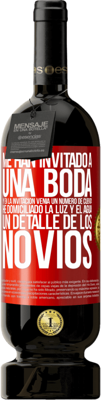 49,95 € Envío gratis | Vino Tinto Edición Premium MBS® Reserva Me han invitado a una boda y en la invitación venía un número de cuenta. He domiciliado la luz y el agua. Un detalle de los Etiqueta Roja. Etiqueta personalizable Reserva 12 Meses Cosecha 2016 Tempranillo