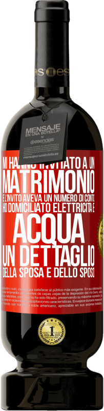 49,95 € Spedizione Gratuita | Vino rosso Edizione Premium MBS® Riserva Mi hanno invitato a un matrimonio e l'invito aveva un numero di conto. Ho domiciliato elettricità e acqua. Un dettaglio Etichetta Rossa. Etichetta personalizzabile Riserva 12 Mesi Raccogliere 2014 Tempranillo