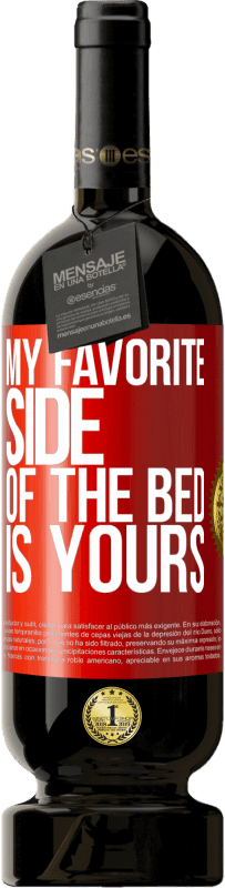 49,95 € Free Shipping | Red Wine Premium Edition MBS® Reserve My favorite side of the bed is yours Red Label. Customizable label Reserve 12 Months Harvest 2014 Tempranillo