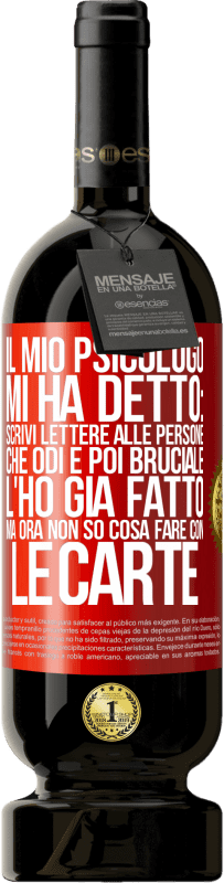 49,95 € Spedizione Gratuita | Vino rosso Edizione Premium MBS® Riserva Il mio psicologo mi ha detto: scrivi lettere alle persone che odi e poi bruciale. L'ho già fatto, ma ora non so cosa fare Etichetta Rossa. Etichetta personalizzabile Riserva 12 Mesi Raccogliere 2014 Tempranillo