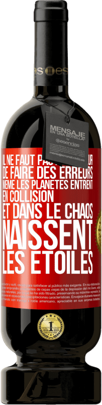 49,95 € Envoi gratuit | Vin rouge Édition Premium MBS® Réserve Il ne faut pas avoir peur de faire des erreurs, même les planètes entrent en collision et dans le chaos naissent les étoiles Étiquette Rouge. Étiquette personnalisable Réserve 12 Mois Récolte 2015 Tempranillo