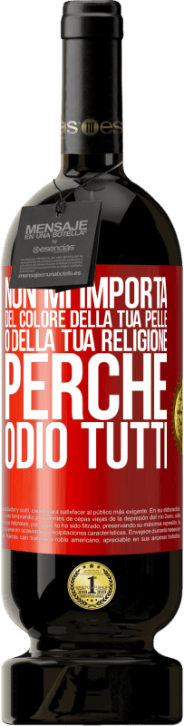 49,95 € Spedizione Gratuita | Vino rosso Edizione Premium MBS® Riserva Non mi importa del colore della tua pelle o della tua religione perché odio tutti Etichetta Rossa. Etichetta personalizzabile Riserva 12 Mesi Raccogliere 2014 Tempranillo