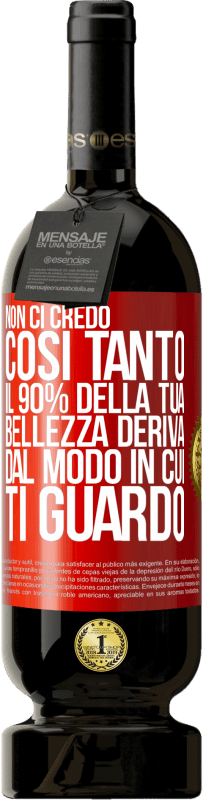 49,95 € Spedizione Gratuita | Vino rosso Edizione Premium MBS® Riserva Non ci credo così tanto. Il 90% della tua bellezza deriva dal modo in cui ti guardo Etichetta Rossa. Etichetta personalizzabile Riserva 12 Mesi Raccogliere 2014 Tempranillo