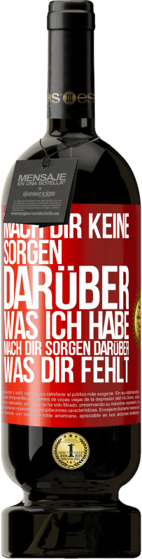 49,95 € Kostenloser Versand | Rotwein Premium Ausgabe MBS® Reserve Mach Dir keine Sorgen darüber, was ich habe, mach Dir Sorgen darüber, was Dir fehlt Rote Markierung. Anpassbares Etikett Reserve 12 Monate Ernte 2014 Tempranillo