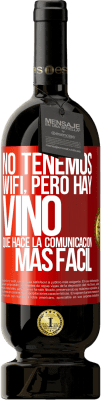 49,95 € Envío gratis | Vino Tinto Edición Premium MBS® Reserva No tenemos Wifi, pero hay vino, que hace la comunicación más fácil Etiqueta Roja. Etiqueta personalizable Reserva 12 Meses Cosecha 2014 Tempranillo