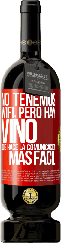 49,95 € Envío gratis | Vino Tinto Edición Premium MBS® Reserva No tenemos Wifi, pero hay vino, que hace la comunicación más fácil Etiqueta Roja. Etiqueta personalizable Reserva 12 Meses Cosecha 2014 Tempranillo