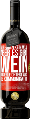 49,95 € Kostenloser Versand | Rotwein Premium Ausgabe MBS® Reserve Wir haben kein WLAN, aber es gibt Wein, der erleichtert auch die Kommunikation Rote Markierung. Anpassbares Etikett Reserve 12 Monate Ernte 2016 Tempranillo