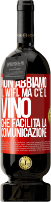 49,95 € Spedizione Gratuita | Vino rosso Edizione Premium MBS® Riserva Non abbiamo il Wifi, ma c'è il vino, che facilita la comunicazione Etichetta Rossa. Etichetta personalizzabile Riserva 12 Mesi Raccogliere 2014 Tempranillo