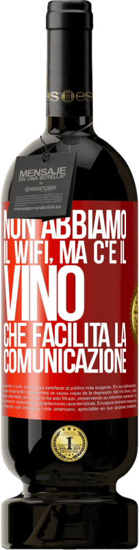 49,95 € Spedizione Gratuita | Vino rosso Edizione Premium MBS® Riserva Non abbiamo il Wifi, ma c'è il vino, che facilita la comunicazione Etichetta Rossa. Etichetta personalizzabile Riserva 12 Mesi Raccogliere 2015 Tempranillo