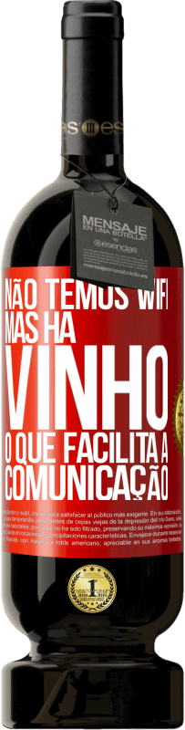 49,95 € Envio grátis | Vinho tinto Edição Premium MBS® Reserva Não temos Wifi, mas há vinho, o que facilita a comunicação Etiqueta Vermelha. Etiqueta personalizável Reserva 12 Meses Colheita 2015 Tempranillo