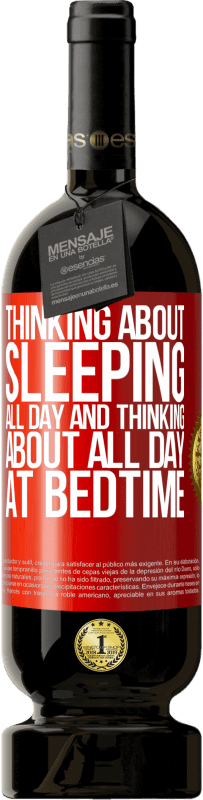 49,95 € Free Shipping | Red Wine Premium Edition MBS® Reserve Thinking about sleeping all day and thinking about all day at bedtime Red Label. Customizable label Reserve 12 Months Harvest 2014 Tempranillo