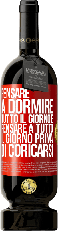 49,95 € Spedizione Gratuita | Vino rosso Edizione Premium MBS® Riserva Pensare a dormire tutto il giorno e pensare a tutto il giorno prima di coricarsi Etichetta Rossa. Etichetta personalizzabile Riserva 12 Mesi Raccogliere 2015 Tempranillo