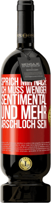 49,95 € Kostenloser Versand | Rotwein Premium Ausgabe MBS® Reserve Sprich mir nach: Ich muss weniger sentimental und mehr Arschloch sein Rote Markierung. Anpassbares Etikett Reserve 12 Monate Ernte 2015 Tempranillo