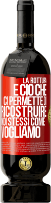 49,95 € Spedizione Gratuita | Vino rosso Edizione Premium MBS® Riserva La rottura è ciò che ci permette di ricostruire noi stessi come vogliamo Etichetta Rossa. Etichetta personalizzabile Riserva 12 Mesi Raccogliere 2015 Tempranillo