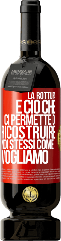 49,95 € Spedizione Gratuita | Vino rosso Edizione Premium MBS® Riserva La rottura è ciò che ci permette di ricostruire noi stessi come vogliamo Etichetta Rossa. Etichetta personalizzabile Riserva 12 Mesi Raccogliere 2015 Tempranillo