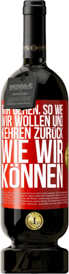 49,95 € Kostenloser Versand | Rotwein Premium Ausgabe MBS® Reserve Wir gehen, so wie wir wollen und kehren zurück, wie wir können Rote Markierung. Anpassbares Etikett Reserve 12 Monate Ernte 2014 Tempranillo