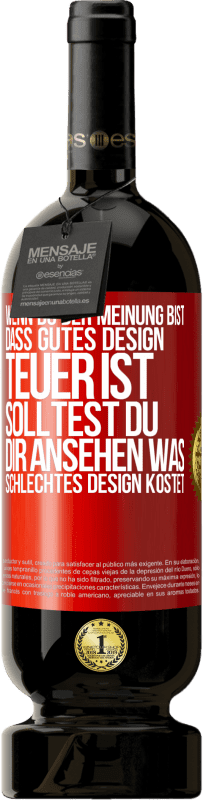 49,95 € Kostenloser Versand | Rotwein Premium Ausgabe MBS® Reserve Wenn du der Meinung bist, dass gutes Design teuer ist, solltest du dir ansehen, was schlechtes Design kostet Rote Markierung. Anpassbares Etikett Reserve 12 Monate Ernte 2014 Tempranillo