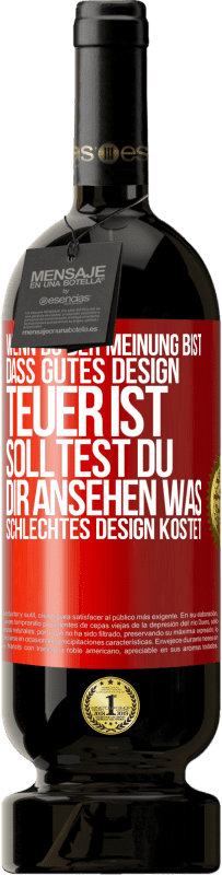 49,95 € Kostenloser Versand | Rotwein Premium Ausgabe MBS® Reserve Wenn du der Meinung bist, dass gutes Design teuer ist, solltest du dir ansehen, was schlechtes Design kostet Rote Markierung. Anpassbares Etikett Reserve 12 Monate Ernte 2016 Tempranillo