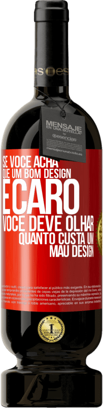 49,95 € Envio grátis | Vinho tinto Edição Premium MBS® Reserva Se você acha que um bom design é caro, você deve olhar quanto custa um mau design Etiqueta Vermelha. Etiqueta personalizável Reserva 12 Meses Colheita 2015 Tempranillo