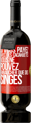 49,95 € Envoi gratuit | Vin rouge Édition Premium MBS® Réserve Si vous payez avec des cacahuètes, vous ne pouvez embaucher que des singes Étiquette Rouge. Étiquette personnalisable Réserve 12 Mois Récolte 2014 Tempranillo